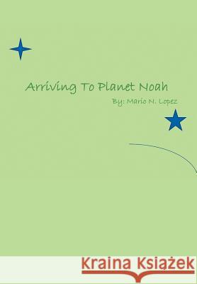 Arriving to Planet Noah Mario 9781462859054 Xlibris Corporation - książka