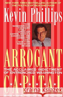 Arrogant Capital: Washington, Wall Street, and the Frustration of American Politics Kevin P. Phillips 9780316706025 Back Bay Books - książka
