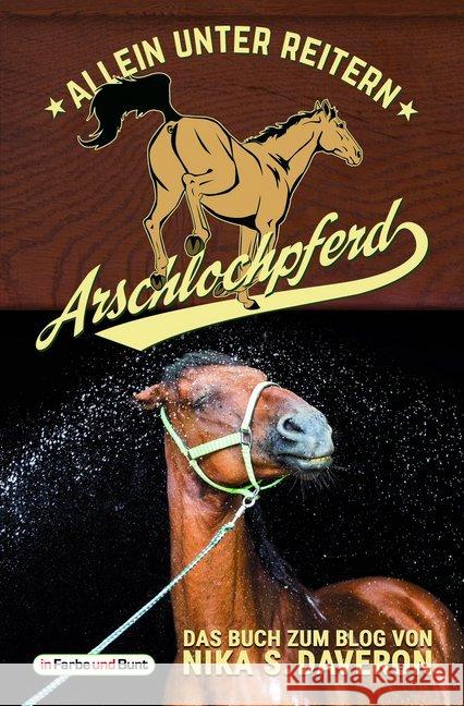Arschlochpferd - Allein unter Reitern : Sachbuch. Das Buch zum Blog Daveron, Nika S. 9783959360333 Der Verlag in Farbe und Bunt - książka