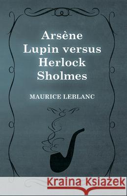 Arsène Lupin versus Herlock Sholmes LeBlanc, Maurice 9781473325166 Read Books - książka