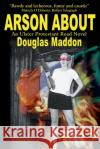 Arson about Douglas Maddon 9780595206490 Writers Club Press