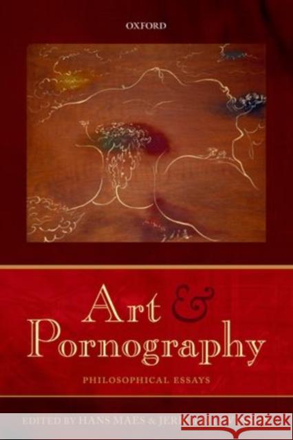 Art and Pornography: Philosophical Essays Hans Maes Jerrold Levinson 9780198744085 Oxford University Press, USA - książka