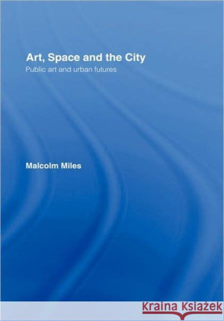 Art, Space and the City Malcolm Miles 9780415139427 Routledge - książka