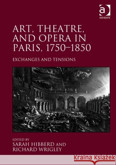 Art, Theatre, and Opera in Paris, 1750-1850. Edited by Sarah Hibberd, Richard Wrigley Wrigley, Richard 9781409439479 Ashgate Publishing Limited - książka