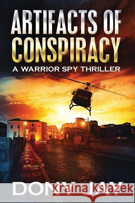 Artifacts of Conspiracy: A Warrior Spy Thriller Dony Jay 9780996927048 Merry Hill Publishing - książka