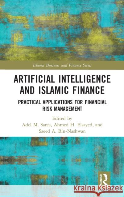 Artificial Intelligence and Islamic Finance: Practical Applications for Financial Risk Management Adel M. Sarea Ahmed H. Elsayed Saeed A. Bin-Nashwan 9780367774851 Routledge - książka