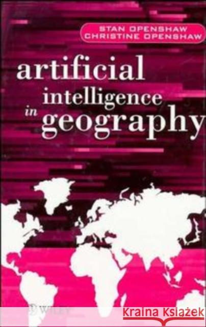 Artificial Intelligence in Geography Stan Openshaw Openshaw                                 Chris Openshaw 9780471969914 John Wiley & Sons - książka