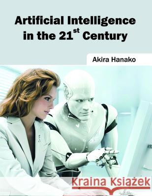 Artificial Intelligence in the 21st Century Akira Hanako 9781682852064 Willford Press - książka