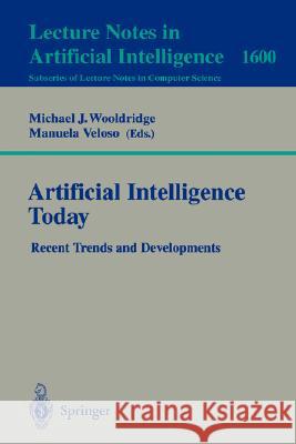 Artificial Intelligence Today: Recent Trends and Developments Michael J. Wooldridge, Manuela Veloso 9783540664284 Springer-Verlag Berlin and Heidelberg GmbH &  - książka