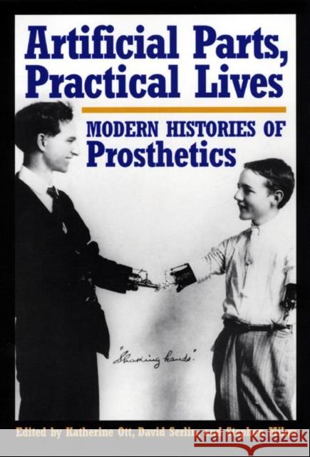 Artificial Parts, Practical Lives: Modern Histories of Prosthetics Katherine Ott David Serlin Stephen Mihm 9780814761977 New York University Press - książka
