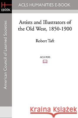Artists and Illustrators of the Old West, 1850-1900 Robert Taft 9781597405874 ACLS History E-Book Project - książka