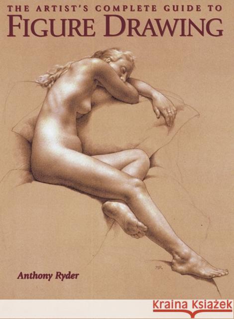 Artist's Complete Guide to Figure Drawing, The A Ryder 9780823003037 Watson-Guptill Publications - książka