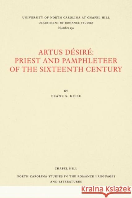 Artus Désiré: Priest and Pamphleteer of the Sixteenth Century Giese, Frank S. 9780807891360 University of North Carolina at Chapel Hill D - książka