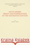 Artus Désiré: Priest and Pamphleteer of the Sixteenth Century Giese, Frank S. 9780807891360 University of North Carolina at Chapel Hill D