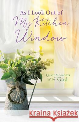 As I Look Out of My Kitchen Window Gigi Scofield 9781545616604 Xulon Press - książka
