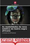 As modalidades da nova estetica do teatro negro africano Germain Tehoua   9786205788424 Edicoes Nosso Conhecimento
