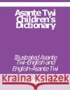 Asante Twi Children's Dictionary: Asante Twi-English and English-Asante Twi Kasahorow 9781088698174 Independently Published