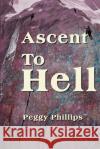 Ascent to Hell Peggy Phillips 9780595142286 Writers Club Press