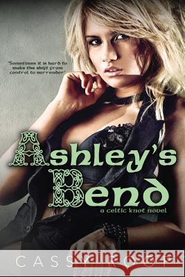 Ashley's Bend (A Celtic Knot Novel) Roop, Cassy 9781499322842 Createspace - książka