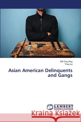 Asian American Delinquents and Gangs Hing, Bill Ong; Le, Thao 9786138175094 LAP Lambert Academic Publishing - książka
