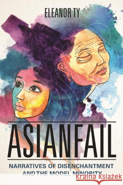 Asianfail: Narratives of Disenchantment and the Model Minority Eleanor Ty 9780252082351 University of Illinois Press - książka