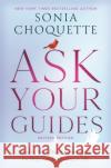 Ask Your Guides: Calling in Your Divine Support System for Help with Everything in Life, Revised Edition Sonia Choquette 9781788174947 Hay House UK Ltd