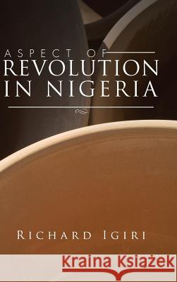 Aspect of Revolution in Nigeria Richard Igiri 9781496984814 Authorhouse - książka