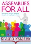 Assemblies for All: Diverse and exciting assembly ideas for all Key Stage 2 children Paul Stanley 9781472975096 Bloomsbury Publishing PLC