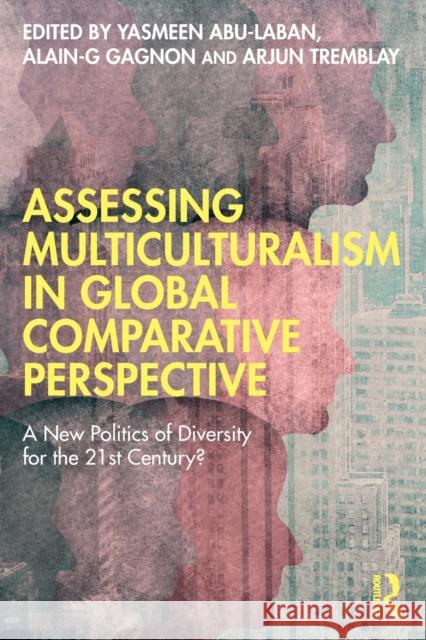 Assessing Multiculturalism in Global Comparative Perspective: A New Politics of Diversity for the 21st Century? Abu-Laban, Yasmeen 9781032054193 Taylor & Francis Ltd - książka