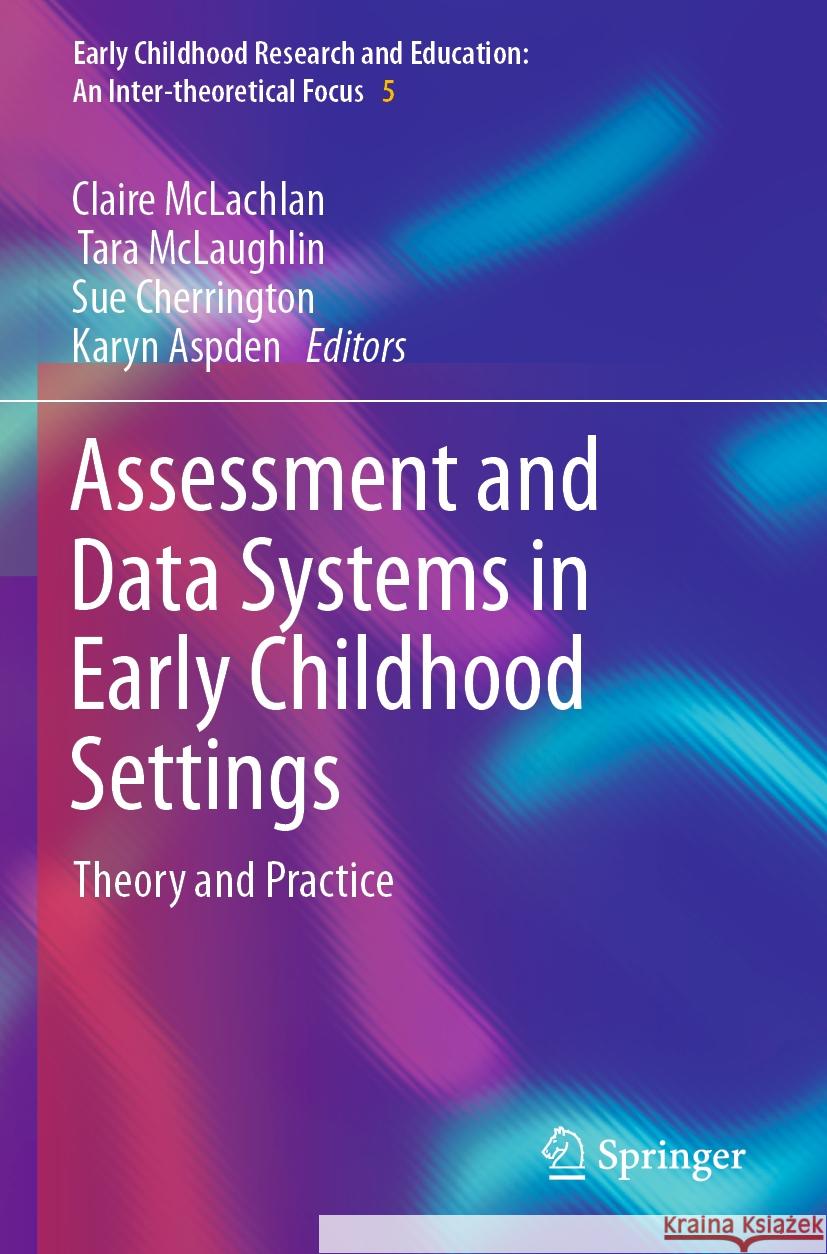 Assessment and Data Systems in Early Childhood Settings: Theory and Practice Claire McLachlan Tara McLaughlin Sue Cherrington 9789811959615 Springer - książka