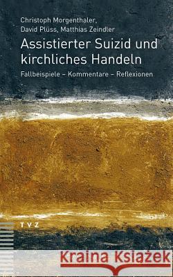 Assistierter Suizid Und Kirchliches Handeln: Fallbeispiele - Kommentare - Reflexionen Morgenthaler, Christoph 9783290179120 Theologischer Verlag - książka