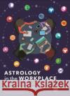 Astrology in the Workplace: The Zodiac Guide to Creating Great Working Relationships Penny Thornton 9781788280488 Arcturus Publishing Ltd