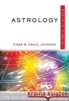 Astrology Plain & Simple: The Only Book You'll Ever Need Jackson, Cass 9781571747471 Hampton Roads Publishing Company - książka