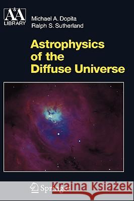 Astrophysics of the Diffuse Universe Michael A. Dopita Gustav S. Schweiger Ralph S. Sutherland 9783540433620 Springer - książka
