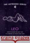 Astrosex: Leo: How to have the best sex according to your star sign Erika W. Smith 9781398702028 Orion Publishing Co