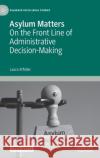 Asylum Matters: On the Front Line of Administrative Decision-Making Laura Affolter 9783030615116 Palgrave MacMillan