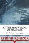 At the Mountains of Madness H. P. Lovecraft 9781721265633 Createspace Independent Publishing Platform