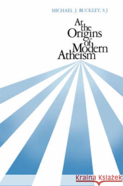 At the Origins of Modern Atheism Michael J. Buckley 9780300048971 Yale University Press - książka