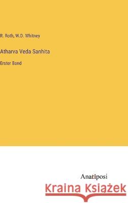 Atharva Veda Sanhita: Erster Band R Roth W D Whitney  9783382012410 Anatiposi Verlag - książka
