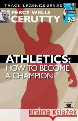 Athletics: How to Become a Champion Percy Wells Cerutty 9781482643268 Createspace - książka
