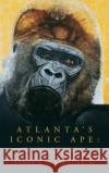 Atlanta's Iconic Ape: The Life of Willie B. Terry L. L. Maple 9781638370727 Palmetto Publishing