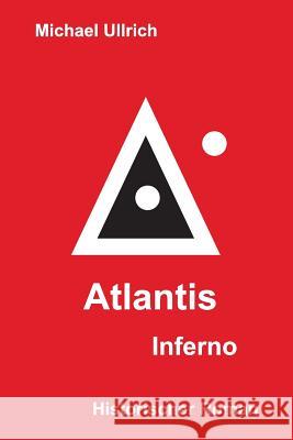 Atlantis - Inferno: Historischer Roman Michael Ullrich 9781514718582 Createspace - książka