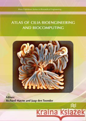 Atlas of Cilia Bioengineering and Biocomputing Richard Mayne (University of the West of Jaap M. J. den Toonder (Technische Unive  9788770220026 River Publishers - książka