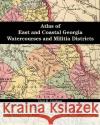 Atlas of East and Coastal Georgia Watercourses and Militia Districts Paul K. Graham 9780975531235 Genealogy Company