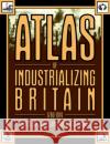Atlas of Industrializing Britain, 1780-1914 R. J. Morris Langton John                             John Langton 9780416303001 Routledge