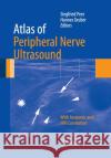 Atlas of Peripheral Nerve Ultrasound: With Anatomic and MRI Correlation Peer, Siegfried 9783662520550 Springer