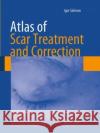 Atlas of Scar Treatment and Correction Igor Safonov 9783662521656 Springer