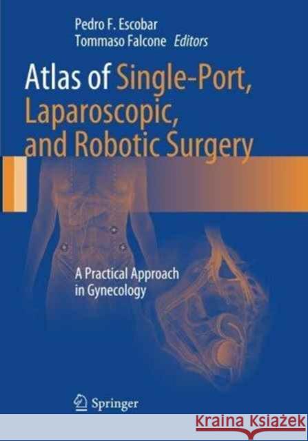 Atlas of Single-Port, Laparoscopic, and Robotic Surgery: A Practical Approach in Gynecology Escobar, Pedro F. 9781493945917 Springer - książka
