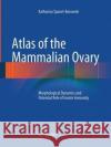 Atlas of the Mammalian Ovary: Morphological Dynamics and Potential Role of Innate Immunity Spanel-Borowski, Katharina 9783662520857 Springer
