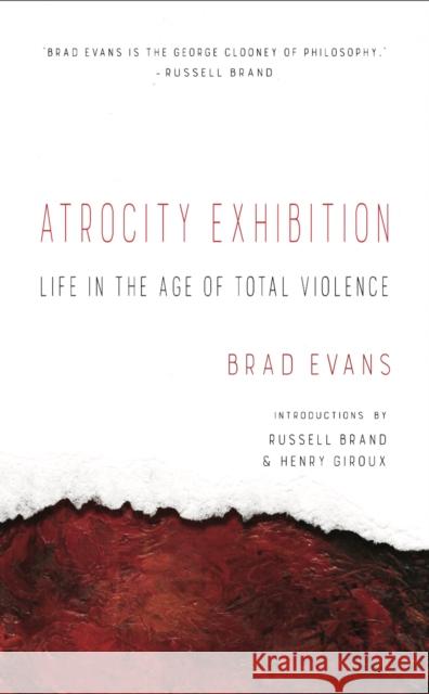 Atrocity Exhibition: Life in the Age of Total Violence Evans Brad 9781940660462 Los Angeles Review of Books - książka